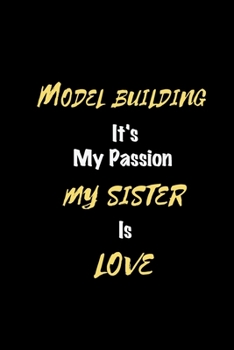 Paperback Model building It's my passion My Sister Is Love: Perfect quote Journal Diary Planner, Elegant Model building Notebook Gift for Kids girls Women and M Book