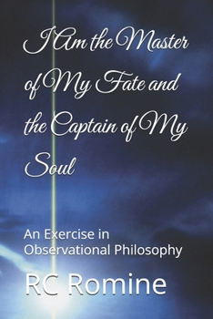 I Am the Master of My Fate and the Captain of My Soul: An Exercise in Observational Philosophy