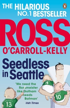 Seedless in Seattle - Book #15 of the Ross O'Carroll-Kelly