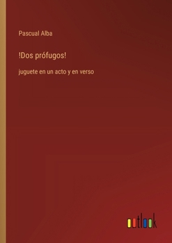 Paperback !Dos prófugos!: juguete en un acto y en verso [Spanish] Book