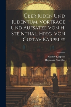 Paperback Über Juden und Judentum. Vorträge und Aufsätze von H. Steinthal. Hrsg. von Gustav Karpeles [German] Book