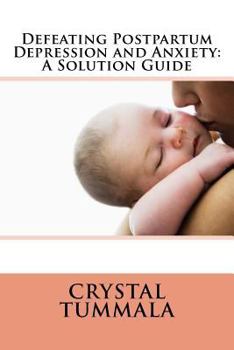 Paperback Defeating Postpartum Depression and Anxiety: A Solution Guide Book