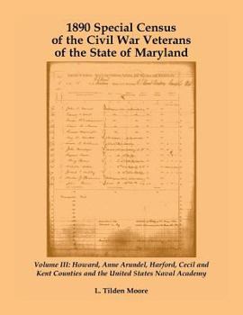 Paperback 1890 Special Census of the Civil War Veterans of the State of Maryland: Volume III, Howard, Anne Arundel, Harford, Cecil and Kent Counties and the Uni Book