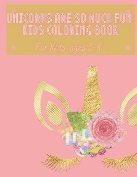 Paperback Unicorns Are So Much Fun: Coloring Book for Kids ages 3-8 [Large Print] Book