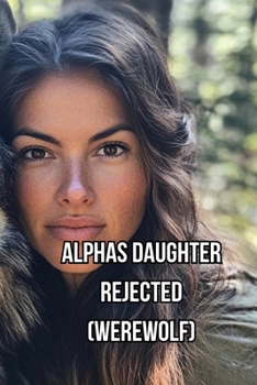 Paperback Alphas Daughter Rejected (Werewolf) Book