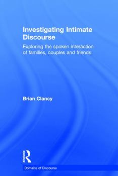 Hardcover Investigating Intimate Discourse: Exploring the spoken interaction of families, couples and friends Book