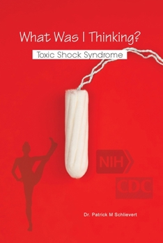 Paperback What Was I Thinking? Toxic Shock Syndrome Book