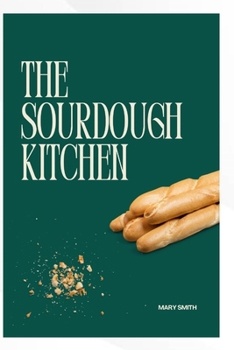 Paperback The Sourdough Kitchen: Recipes for Flavorsome Bread and Beyond Book