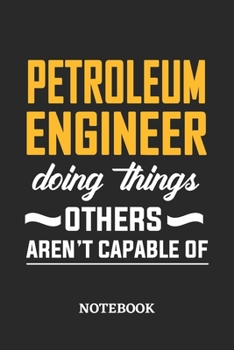 Petroleum Engineer Doing Things Others Aren't Capable of Notebook: 6x9 inches - 110 dotgrid pages • Greatest Passionate Office Job Journal Utility • Gift, Present Idea