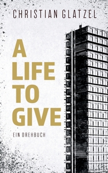Paperback A Life To Give: Ein Drehbuch [German] Book