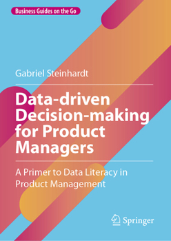 Hardcover Data-Driven Decision-Making for Product Managers: A Primer to Data Literacy in Product Management Book