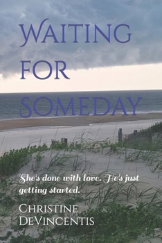 Waiting for Someday: She's done with love. He's just getting started.