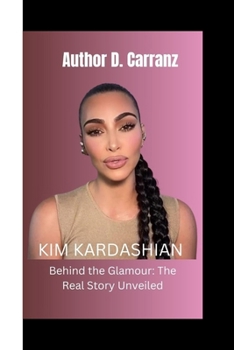 KIM KARDASHIAN: Behind the Glamour: The Real Story Unveiled