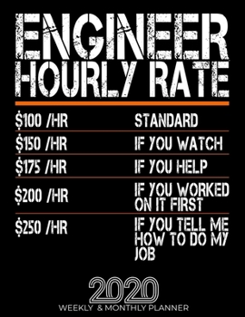 Funny Engineer Hourly Rate Gift 2020 Planner: High Performance Weekly Monthly Planner To Track Your Hourly Daily Weekly Monthly Progress.Funny Gift For Engineer - Agenda Calendar 2020 for List, Tracke