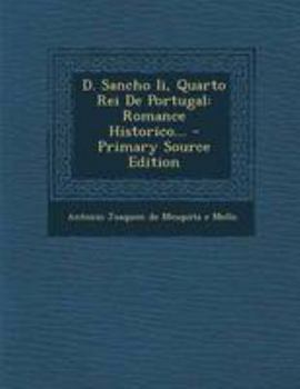 Paperback D. Sancho II, Quarto Rei de Portugal: Romance Historico... [Portuguese] Book