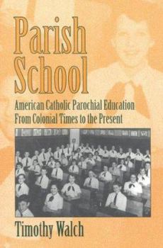 Paperback Parish School: A History of American Catholic Parochial Education from Colonial Times to The... Book