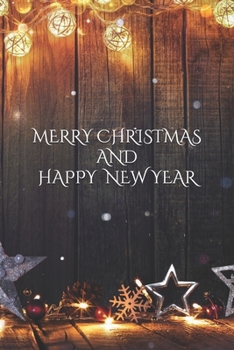 MERRY CHRISTMAS AND HAPPY NEW YEAR  Notebook, Cristmas Journal, Christmas Diary • One Subject • 120 Pages: christmas notebook , 6x9 in