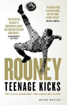 Hardcover Wayne Rooney: Teenage Kicks - The Street Footballer Who Ruled The World Book