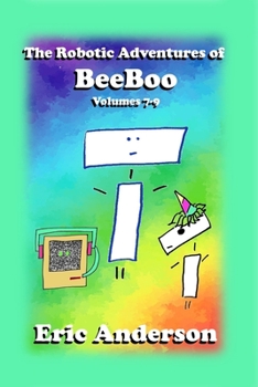 Paperback The Robotic Adventures of BeeBoo, Volumes 7-9 Book