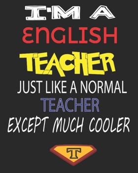I'M A ENGLISH  TEACHER JUST LIKE A NORMAL TEACHER EXCEPT MUCH COOLER: Weekly and Monthly Teacher Planner | Academic Year Lesson Plan and Record Book  for Teachers)