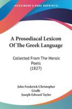 A Prosodiacal Lexicon Of The Greek Language: Collected From The Heroic Poets (1827)