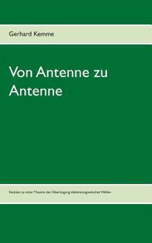 Paperback Von Antenne zu Antenne: Notizen zu einer Theorie der Übertragung elektromagnetischer Wellen [German] Book