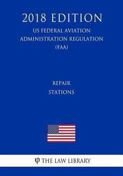 Paperback Repair Stations (US Federal Aviation Administration Regulation) (FAA) (2018 Edition) Book