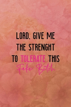 Lord, give me the strenght to tolerate this fake bitch: All Purpose 6x9 Blank Lined Notebook Journal Way Better Than A Card Trendy Unique Gift Coral Texture Vintage