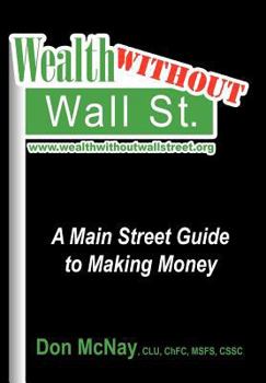 Hardcover Wealth Without Wall Street: A Main Street Guide to Making Money Book