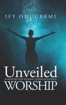 Paperback Unveiled Worship: Worship Precedes Wonders - Worship devotional Book