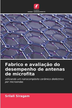 Fabrico e avaliação do desempenho de antenas de microfita: utilizando um nanocompósito cerâmico dieléctrico por microondas