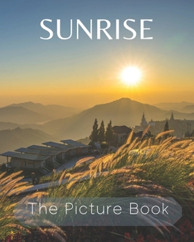 Sunrise: The Picture Book of Sunrise Great for Gift for Seniors Alzheimer’s with Dementia or patients.