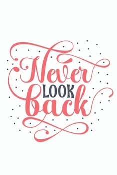 Paperback Never Look Back: Special Life Quote Notebook to be inspired - red fonts, dotted white background, live in the present Book