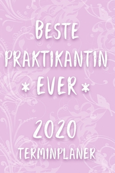 Terminplaner 2020: Kalender für die BESTE PRAKTIKANTIN EVER Planer | Terminkalender mit Wochenplaner, Monatsplaner & Jahresplaner | Taschenkalender ... 2020 | Geschenk für Kollegin (German Edition)