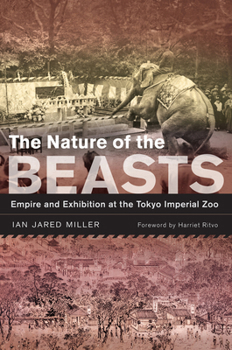 Paperback The Nature of the Beasts: Empire and Exhibition at the Tokyo Imperial Zoo Volume 27 Book