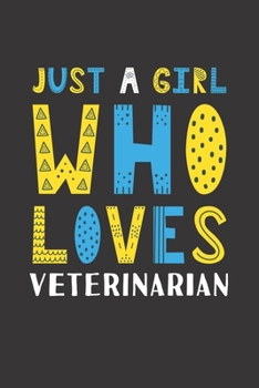 Just A Girl Who Loves Veterinarian: Funny Veterinarian Lovers Girl Women Gifts Lined Journal Notebook 6x9 120 Pages