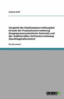 Paperback Vergleich der Stückkostenermittlung bei Einsatz der Prozesskostenrechnung (hauptprozessorientierte Variante) und der traditionellen Vollkostenrechnung [German] Book