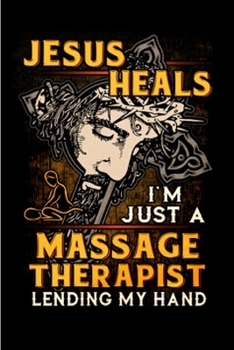 Paperback Jesus heals I'm just a massage therapist lending my hand: Massage Therapy Notebook journal Diary Cute funny humorous blank lined notebook Gift for stu Book