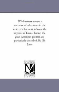 Paperback Wild Western Scenes: A Narrative of Adventures in the Western Wilderness, Wherein the Exploits of Daniel Boone, the Great American Pioneer, Book