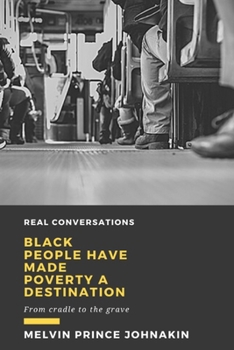 Paperback Black People Have Made Poverty A Destination: From Cradle to the Grave Book
