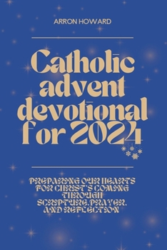 Catholic Advent Devotional For 2024: Preparing Our Hearts for Christ’s Coming Through Scripture, Prayer, and Reflection (Radiant Dawn)