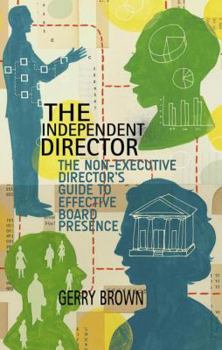 Hardcover The Independent Director: The Non-Executive Director's Guide to Effective Board Presence Book