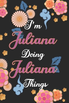 Paperback I'm Juliana Doing Juliana Things Notebook Birthday Gift: Personalized Name Journal Writing Notebook For Girls and Women, 100 Pages, 6x9, Soft Cover, M Book