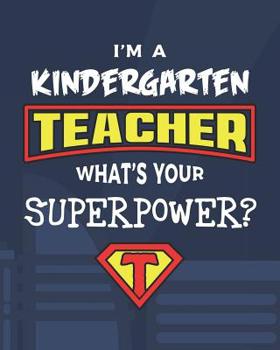 Paperback I'm A Kindergarten Teacher What's Your Superpower?: Dot Grid Notebook and Appreciation Gift for Nursery and Preschool Superhero Teachers Book