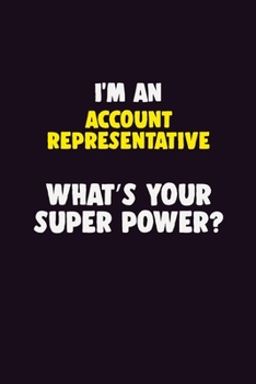 I'M An Account Representative, What's Your Super Power?: 6X9 120 pages Career  Notebook Unlined  Writing Journal
