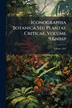 Paperback Iconographia Botanica Seu Plantae Criticae, Volume 9; Volume 1831 [Latin] Book