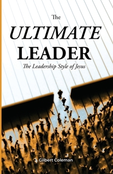 Paperback The Ultimate Leader; The Leadership Style of Jesus Book