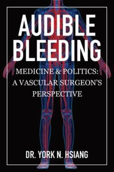Paperback Audible Bleeding: Medicine & Politics: A Vascular Surgeon's Perspective Book