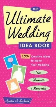 Paperback The Ultimate Wedding Idea Book: 1,001 Creative Ideas to Make Your Wedding Fun, Romantic & Memorable Book