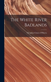 The White River Badlands... - Primary Source Edition